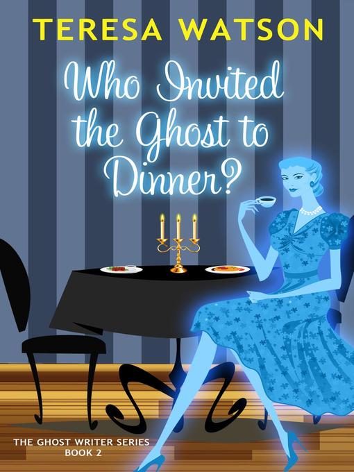 Title details for Who Invited the Ghost to Dinner? by Teresa Watson - Available